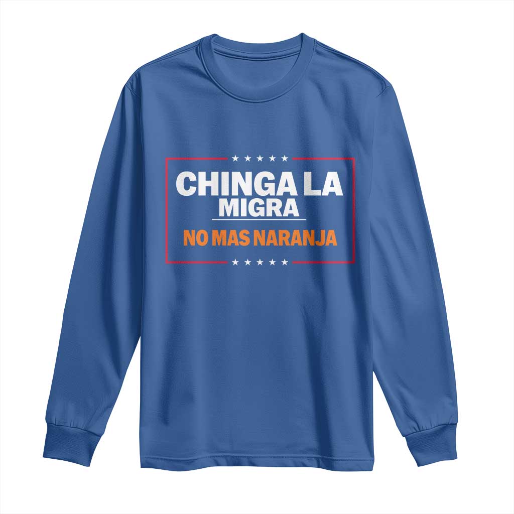 Funny Chinga La Migra No Mas Naranja Long Sleeve Shirt Star Stripes TS11 Royal Blue Print Your Wear