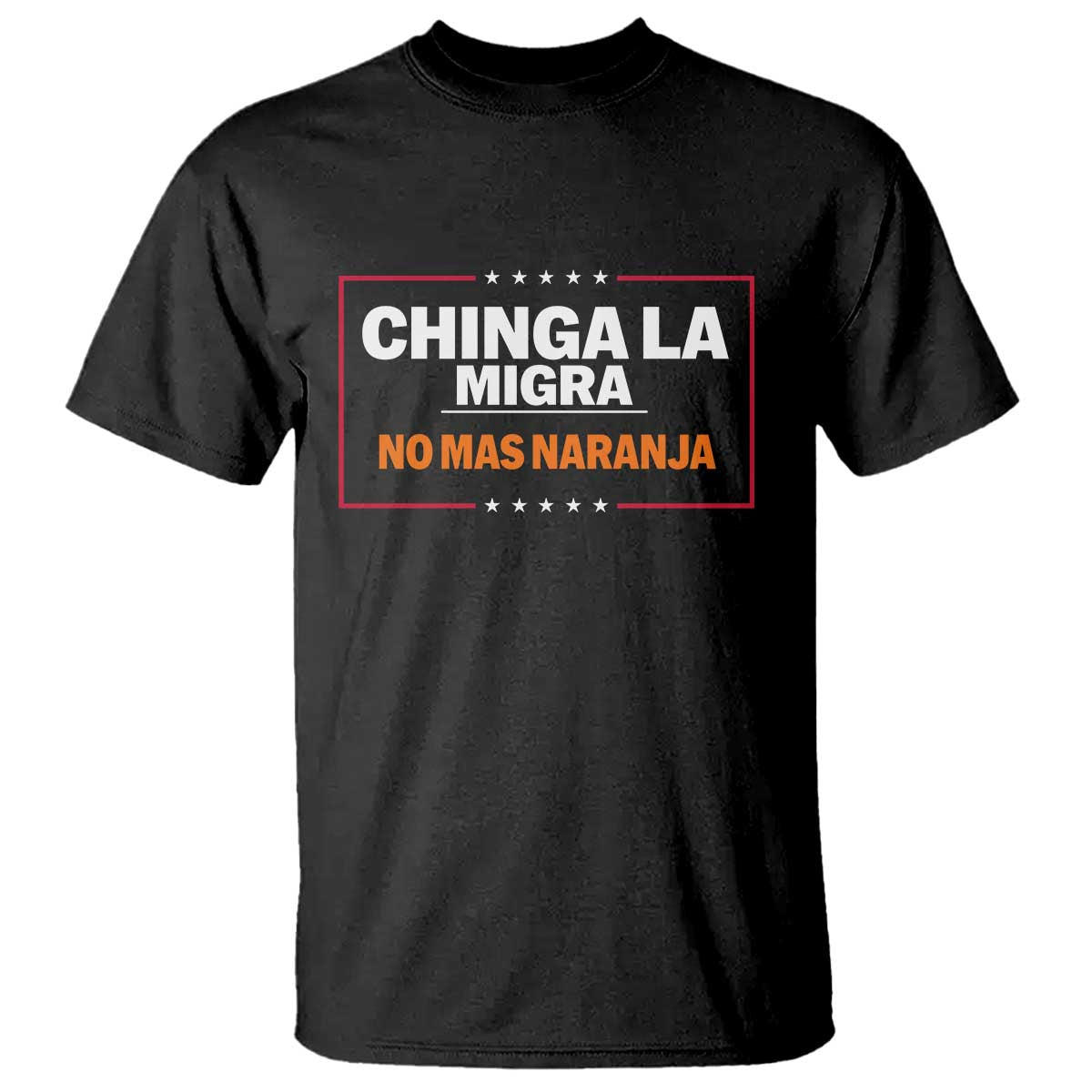 Funny Chinga La Migra No Mas Naranja T Shirt Star Stripes TS11 Black Print Your Wear