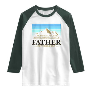 Funny Christian Father Raglan Shirt The Righteous Man Walks In His Integrity Fathers Day TS11 White Dark Forest Green Print Your Wear