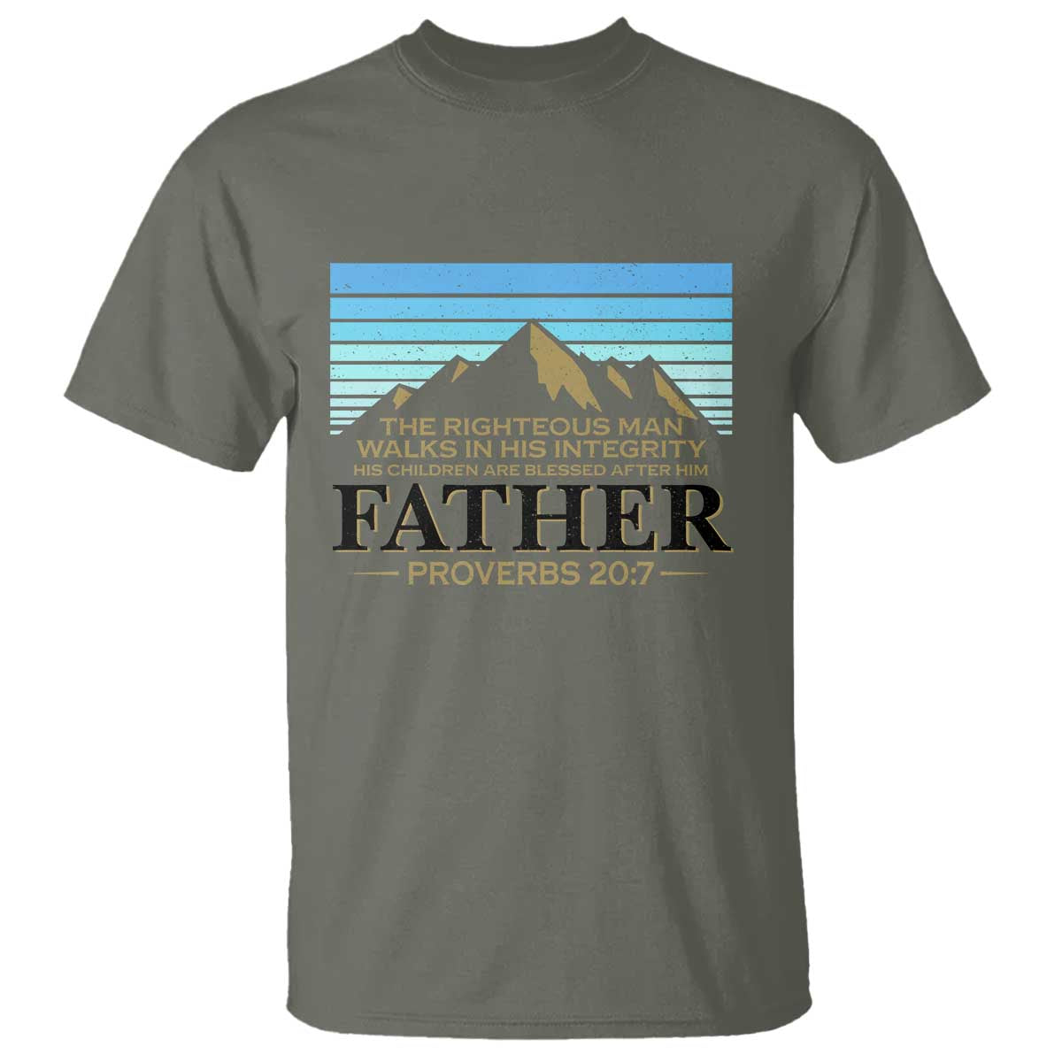 Funny Christian Father T Shirt The Righteous Man Walks In His Integrity Fathers Day TS11 Military Green Print Your Wear