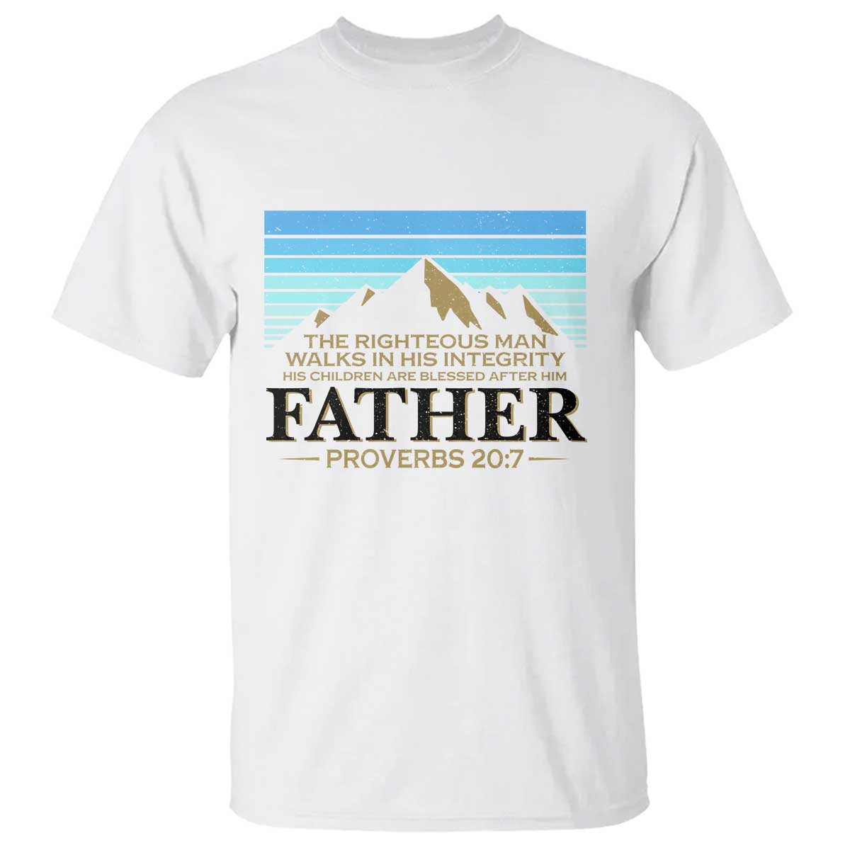 Funny Christian Father T Shirt The Righteous Man Walks In His Integrity Fathers Day TS11 White Print Your Wear