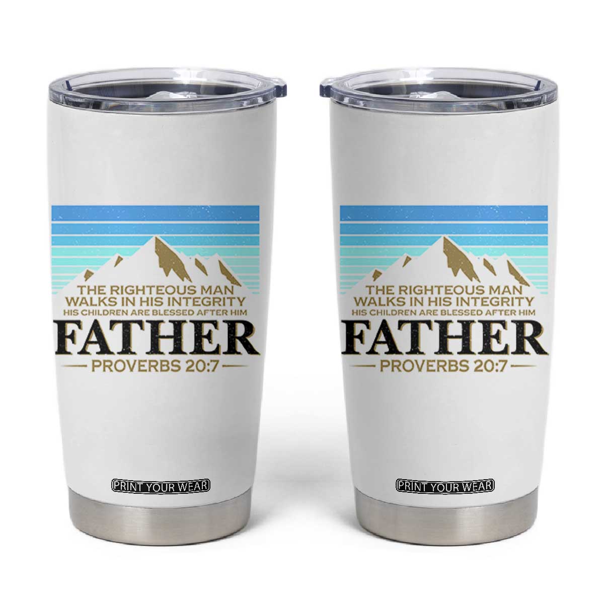 Funny Christian Father Tumbler Cup The Righteous Man Walks In His Integrity Fathers Day TS11 White Print Your Wear