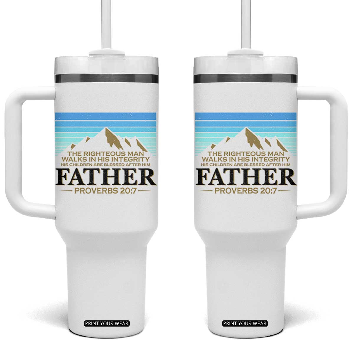 Funny Christian Father Tumbler With Handle The Righteous Man Walks In His Integrity Fathers Day TS11 One Size: 40 oz White Print Your Wear