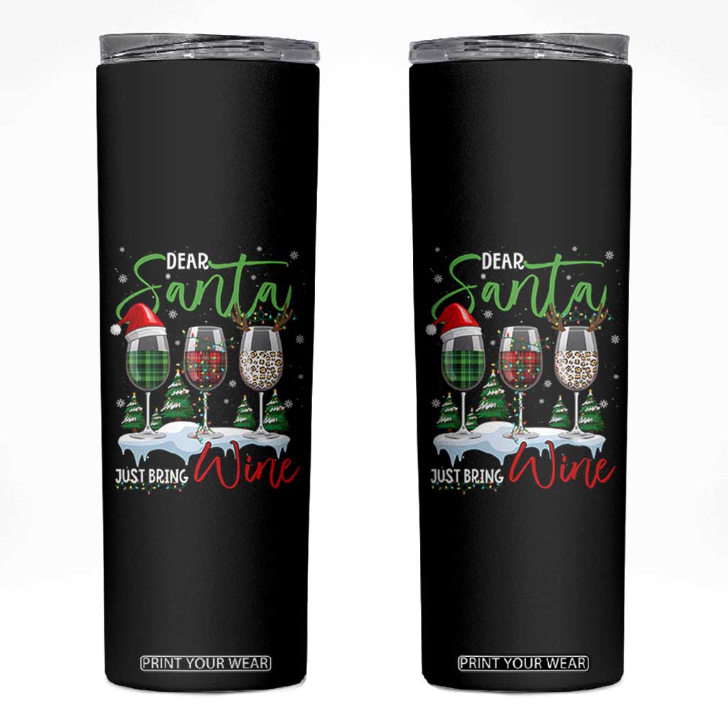 Funny Christmas Wine Skinny Tumbler Dear Santa Just Bring Wine Winter Holiday TS11 Black Print Your Wear