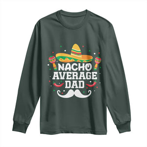 Funny Cinco De Mayo Father's Day Mexican Long Sleeve Shirt Nacho Average Dad Sombrero Hat TS11 Dark Forest Green Print Your Wear