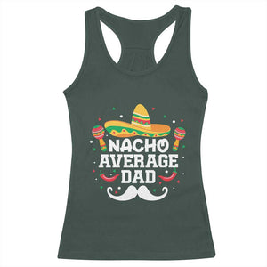 Funny Cinco De Mayo Father's Day Mexican Racerback Tank Top Nacho Average Dad Sombrero Hat TS11 Dark Forest Green Print Your Wear