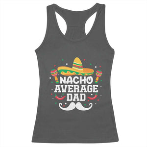 Funny Cinco De Mayo Father's Day Mexican Racerback Tank Top Nacho Average Dad Sombrero Hat TS11 Dark Heather Print Your Wear