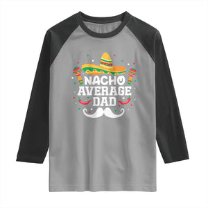 Funny Cinco De Mayo Father's Day Mexican Raglan Shirt Nacho Average Dad Sombrero Hat TS11 Sport Gray Black Print Your Wear