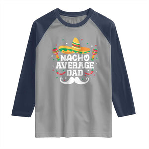 Funny Cinco De Mayo Father's Day Mexican Raglan Shirt Nacho Average Dad Sombrero Hat TS11 Sport Gray Navy Print Your Wear