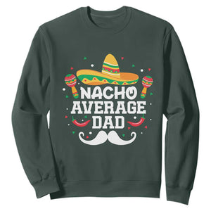 Funny Cinco De Mayo Father's Day Mexican Sweatshirt Nacho Average Dad Sombrero Hat TS11 Dark Forest Green Print Your Wear