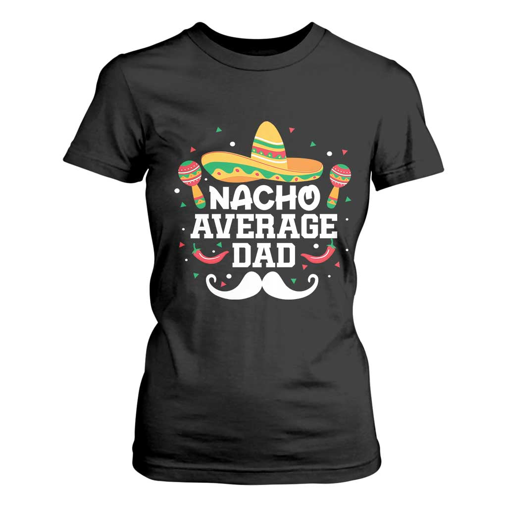 Funny Cinco De Mayo Father's Day Mexican T Shirt For Women Nacho Average Dad Sombrero Hat TS11 Black Print Your Wear
