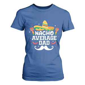 Funny Cinco De Mayo Father's Day Mexican T Shirt For Women Nacho Average Dad Sombrero Hat TS11 Royal Blue Print Your Wear