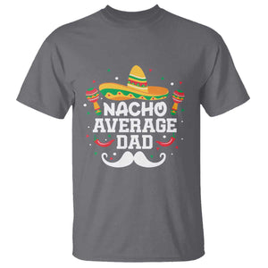 Funny Cinco De Mayo Father's Day Mexican T Shirt Nacho Average Dad Sombrero Hat TS11 Charcoal Print Your Wear