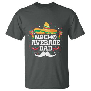 Funny Cinco De Mayo Father's Day Mexican T Shirt Nacho Average Dad Sombrero Hat TS11 Dark Heather Print Your Wear