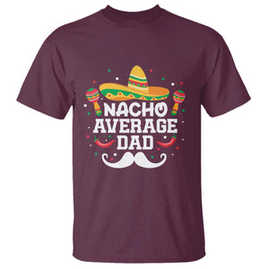 Funny Cinco De Mayo Father's Day Mexican T Shirt Nacho Average Dad Sombrero Hat TS11 Maroon Print Your Wear
