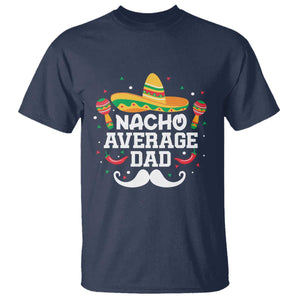 Funny Cinco De Mayo Father's Day Mexican T Shirt Nacho Average Dad Sombrero Hat TS11 Navy Print Your Wear