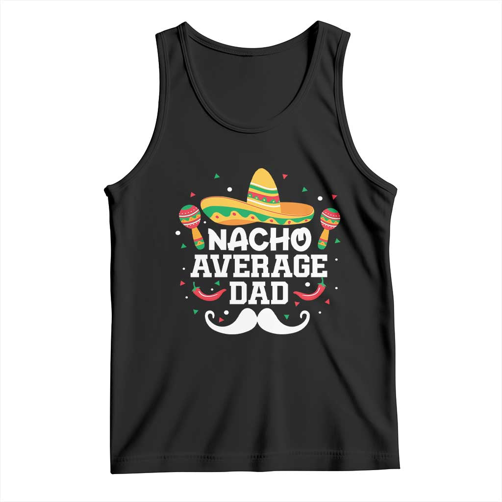 Funny Cinco De Mayo Father's Day Mexican Tank Top Nacho Average Dad Sombrero Hat TS11 Black Print Your Wear