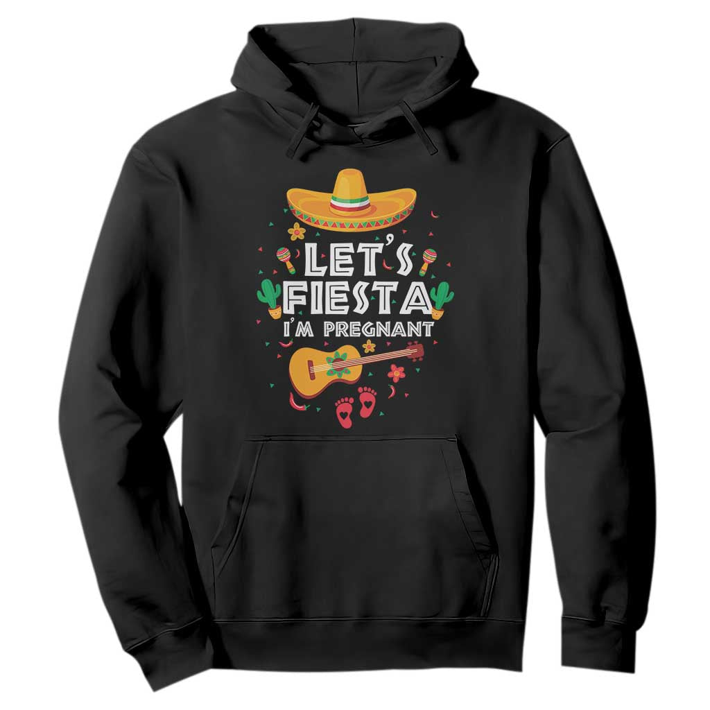 Funny Cinco De Mayo Pregnancy Announcement Hoodie Let's Fiesta I'm Pregnant Mexico Festival TS11 Black Print Your Wear