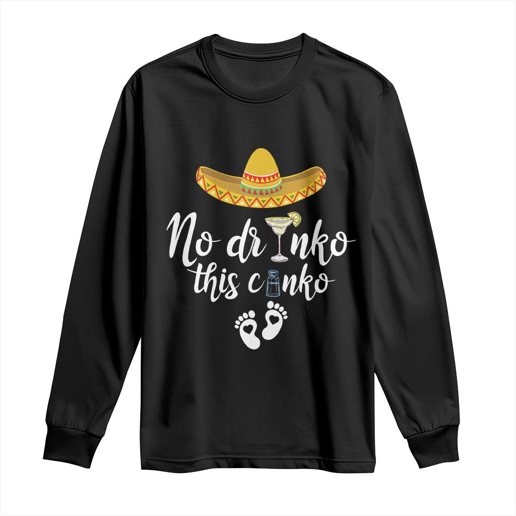 Funny Cinco De Mayo Pregnancy Reveal Long Sleeve Shirt No Drinko This Cinko Sombrero Hat TS11 Black Print Your Wear