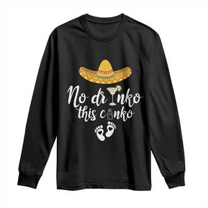 Funny Cinco De Mayo Pregnancy Reveal Long Sleeve Shirt No Drinko This Cinko Sombrero Hat TS11 Black Print Your Wear