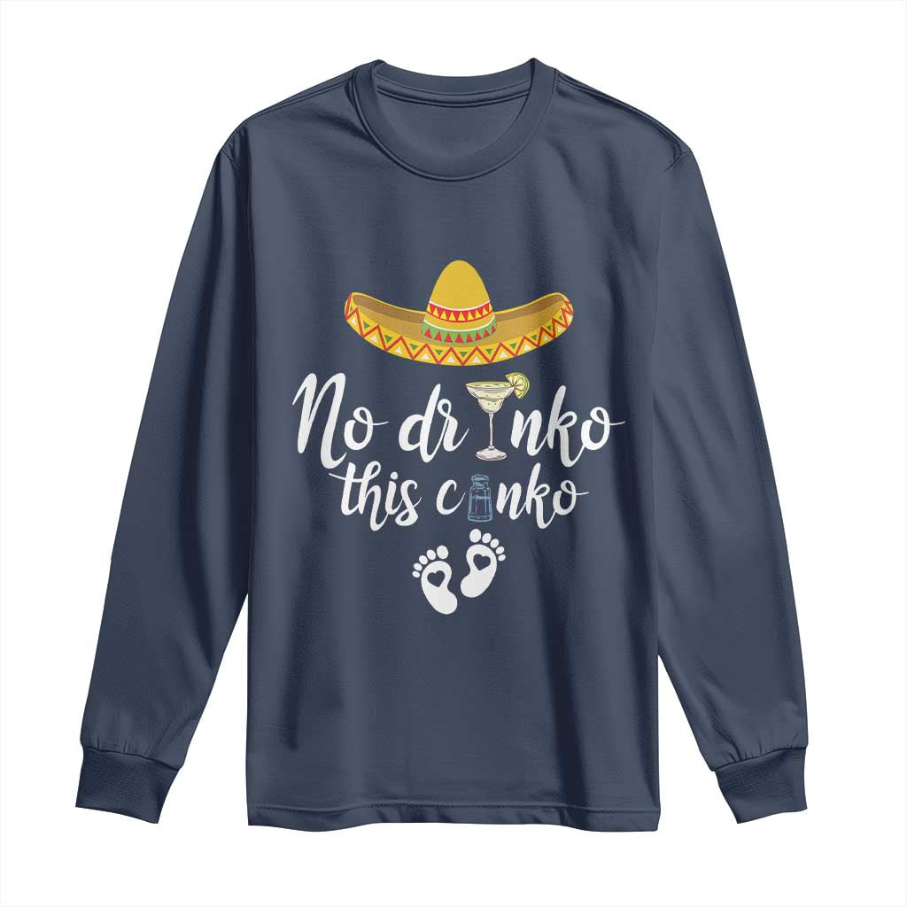 Funny Cinco De Mayo Pregnancy Reveal Long Sleeve Shirt No Drinko This Cinko Sombrero Hat TS11 Navy Print Your Wear