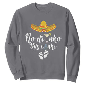 Funny Cinco De Mayo Pregnancy Reveal Sweatshirt No Drinko This Cinko Sombrero Hat TS11 Charcoal Print Your Wear