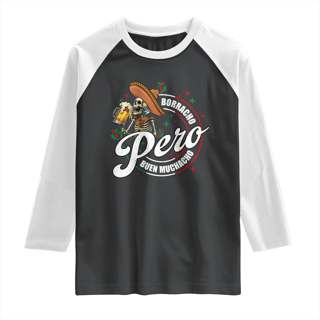 Funny Cinco De Mayo Raglan Shirt Borracho Pero Buen Muchacho Mexican Skeleton With Beers TS11 Black White Print Your Wear