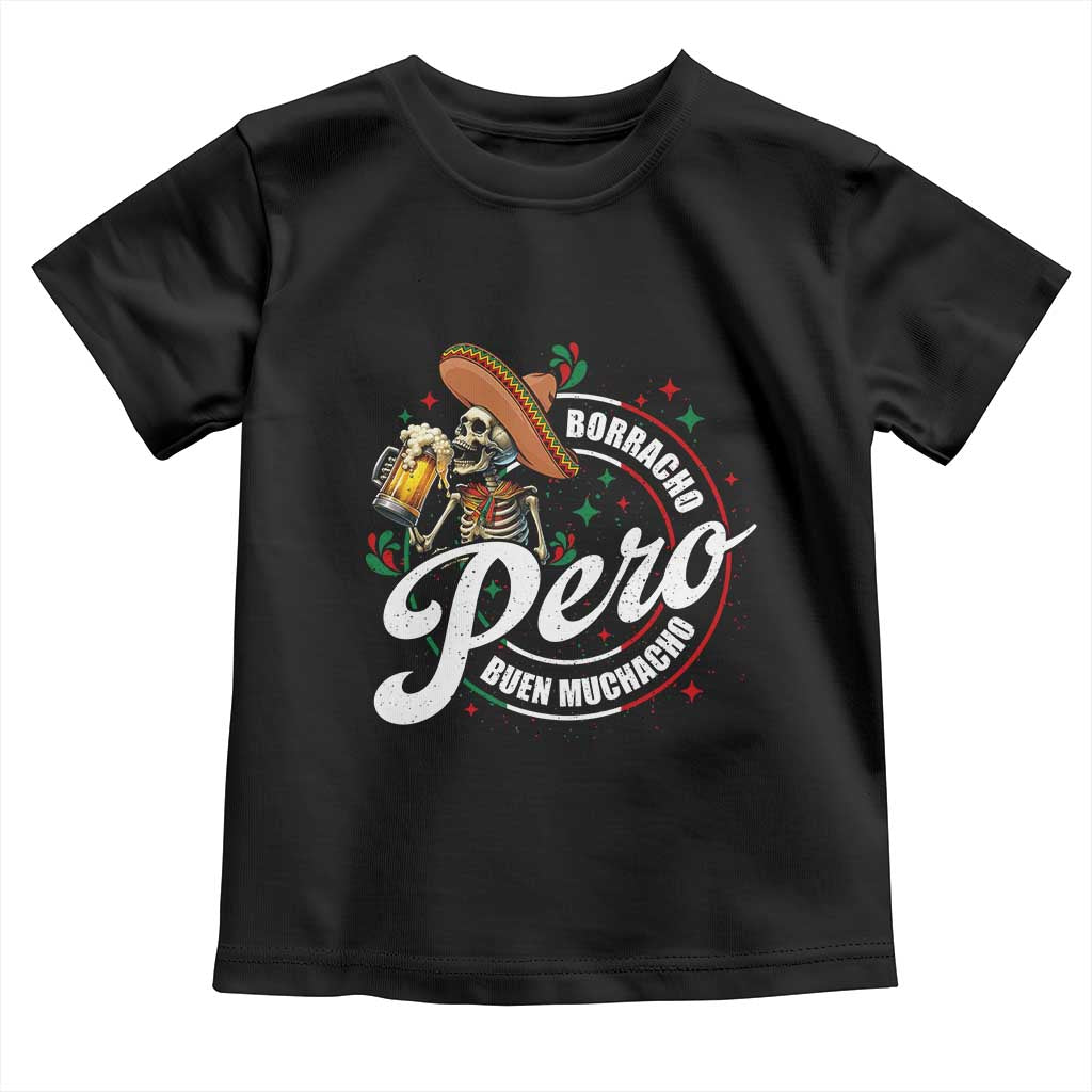 Funny Cinco De Mayo Toddler T Shirt Borracho Pero Buen Muchacho Mexican Skeleton With Beers TS11 Black Print Your Wear