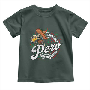 Funny Cinco De Mayo Toddler T Shirt Borracho Pero Buen Muchacho Mexican Skeleton With Beers TS11 Dark Forest Green Print Your Wear