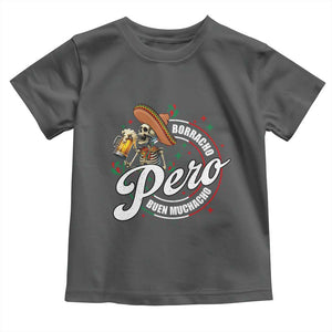 Funny Cinco De Mayo Toddler T Shirt Borracho Pero Buen Muchacho Mexican Skeleton With Beers TS11 Dark Heather Print Your Wear
