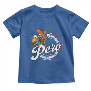 Funny Cinco De Mayo Toddler T Shirt Borracho Pero Buen Muchacho Mexican Skeleton With Beers TS11 Royal Blue Print Your Wear