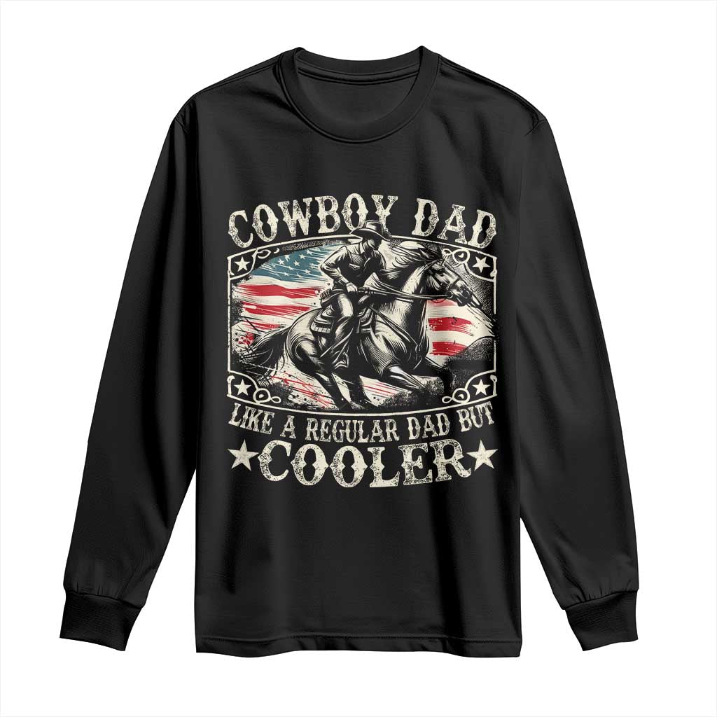 Funny Cowboy Dad Like A Regular Dad But Cooler Long Sleeve Shirt Western Country Dad Fathers Day TS11 Black Print Your Wear