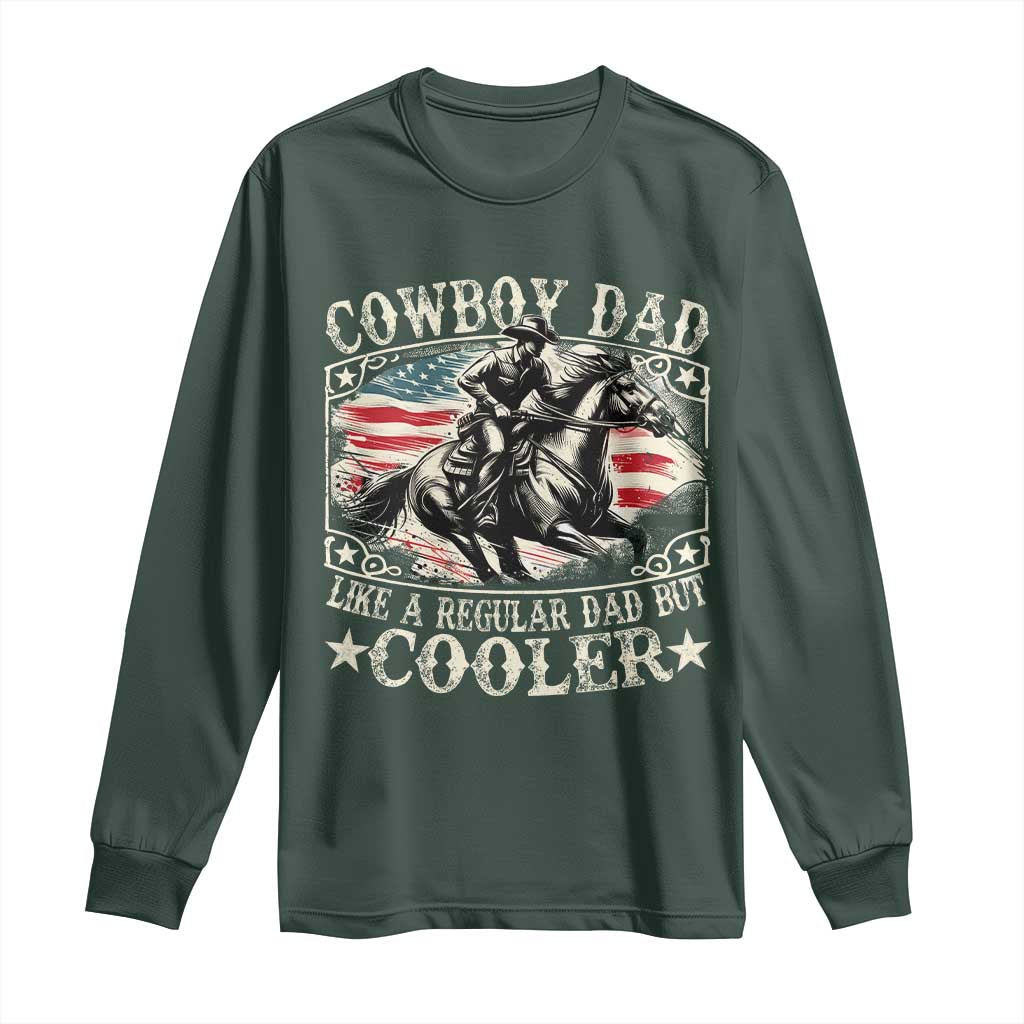 Funny Cowboy Dad Like A Regular Dad But Cooler Long Sleeve Shirt Western Country Dad Fathers Day TS11 Dark Forest Green Print Your Wear