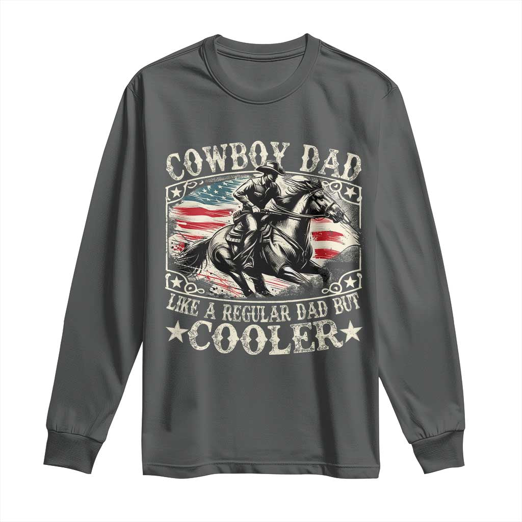 Funny Cowboy Dad Like A Regular Dad But Cooler Long Sleeve Shirt Western Country Dad Fathers Day TS11 Dark Heather Print Your Wear