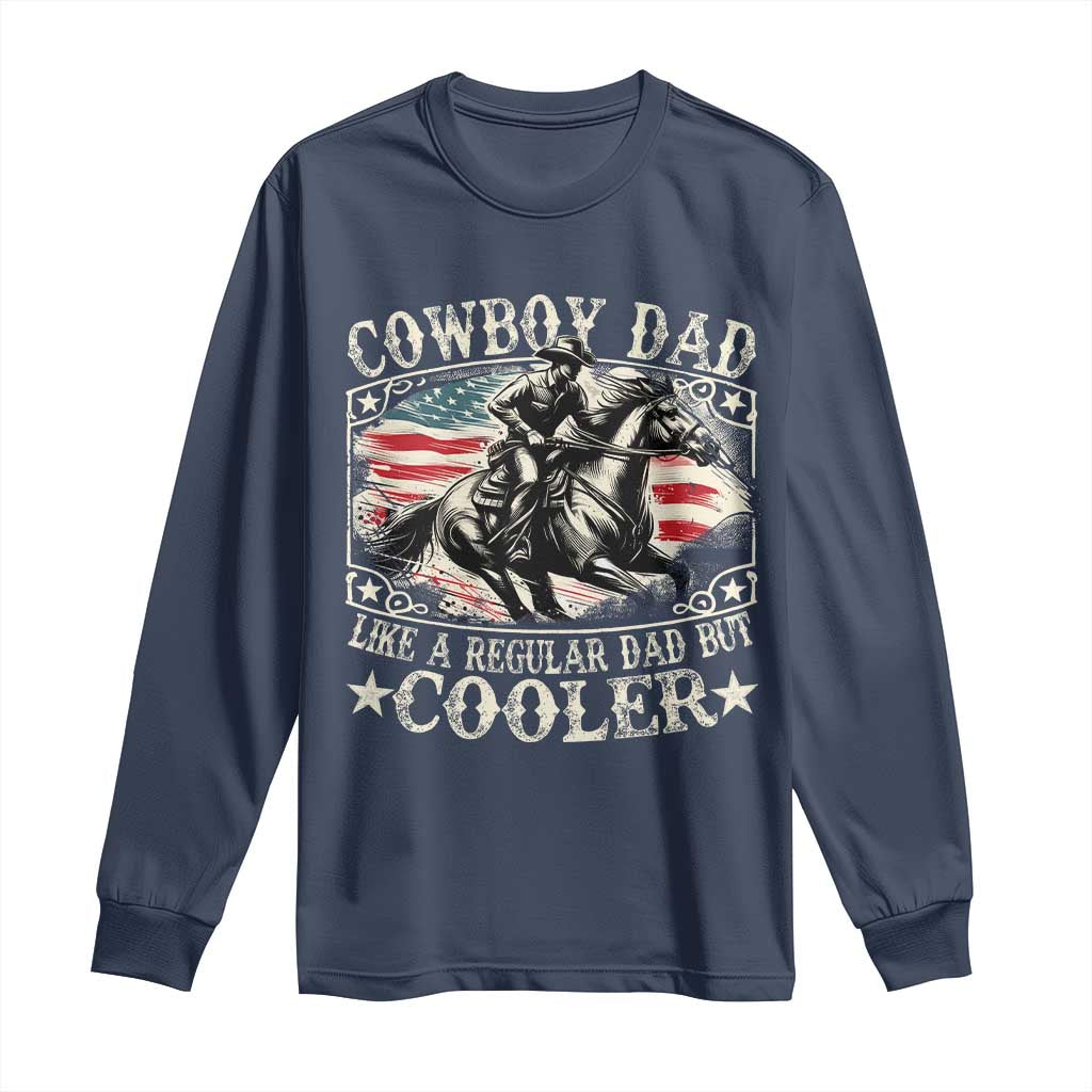 Funny Cowboy Dad Like A Regular Dad But Cooler Long Sleeve Shirt Western Country Dad Fathers Day TS11 Navy Print Your Wear