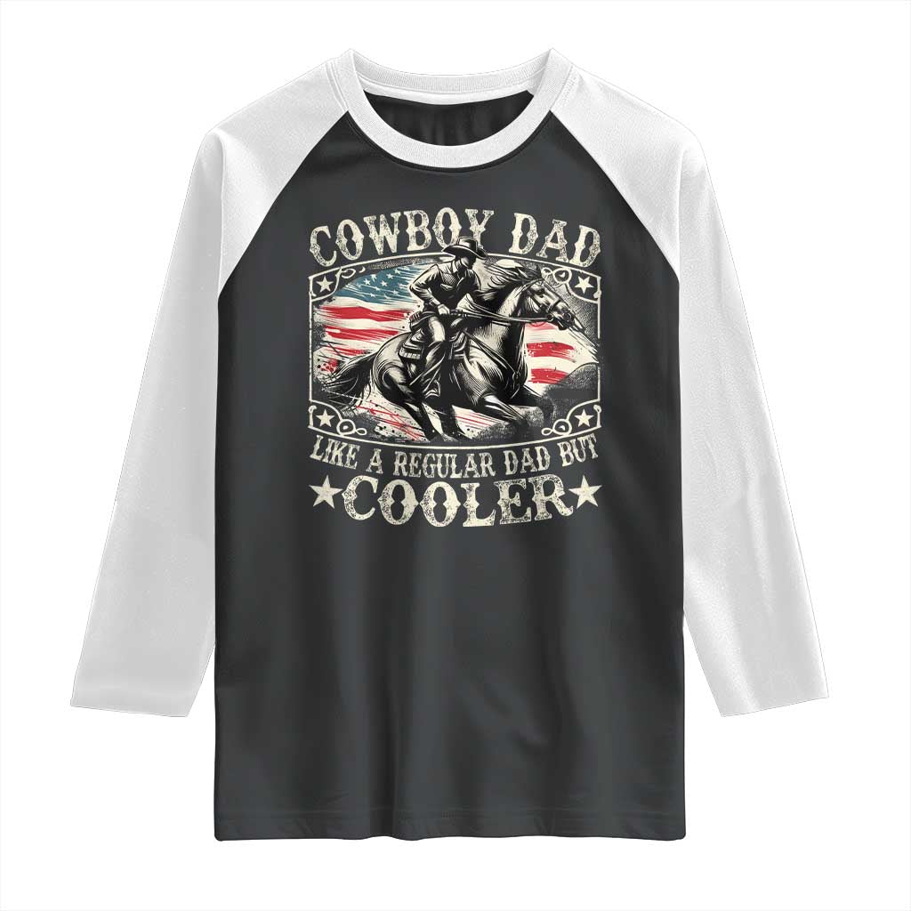 Funny Cowboy Dad Like A Regular Dad But Cooler Raglan Shirt Western Country Dad Father's Day TS11 Black White Print Your Wear