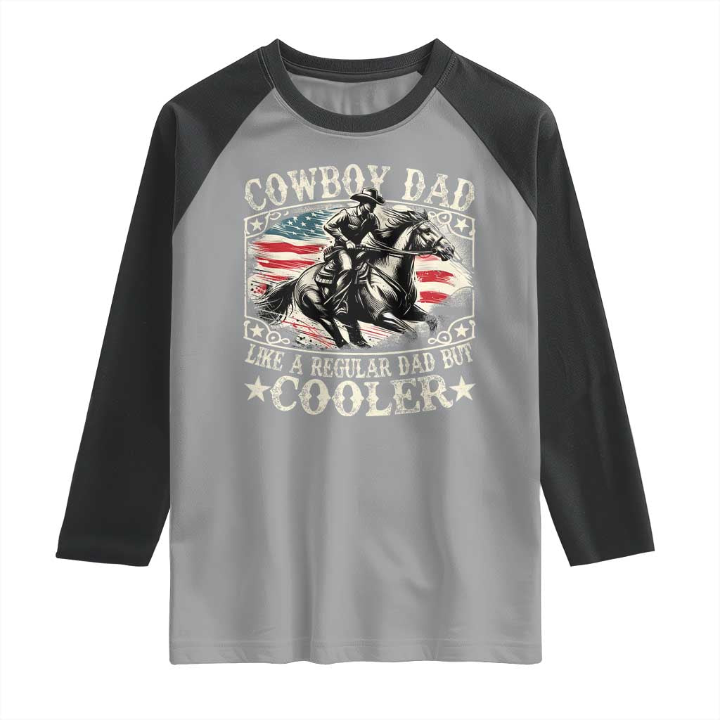 Funny Cowboy Dad Like A Regular Dad But Cooler Raglan Shirt Western Country Dad Father's Day TS11 Sport Gray Black Print Your Wear