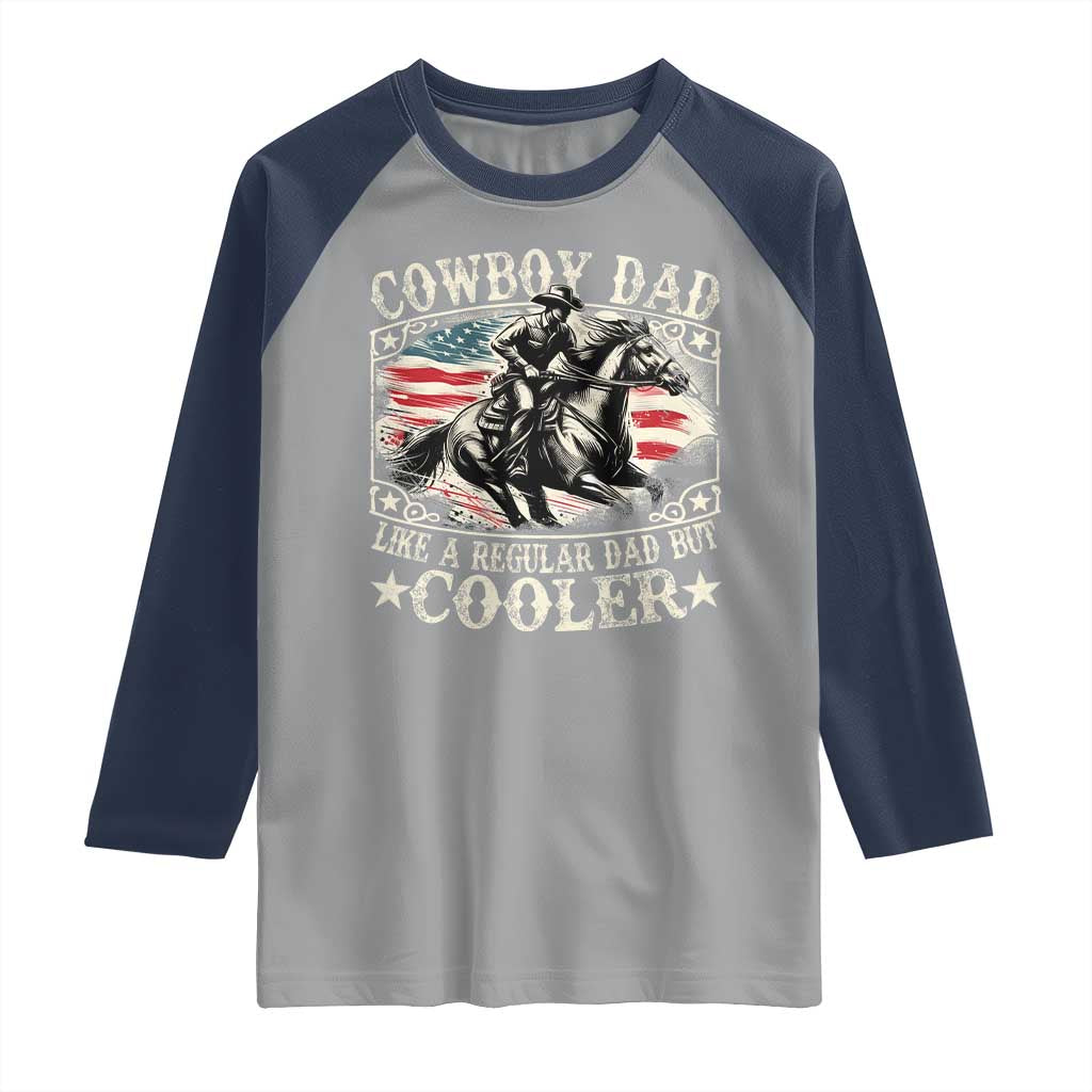 Funny Cowboy Dad Like A Regular Dad But Cooler Raglan Shirt Western Country Dad Father's Day TS11 Sport Gray Navy Print Your Wear