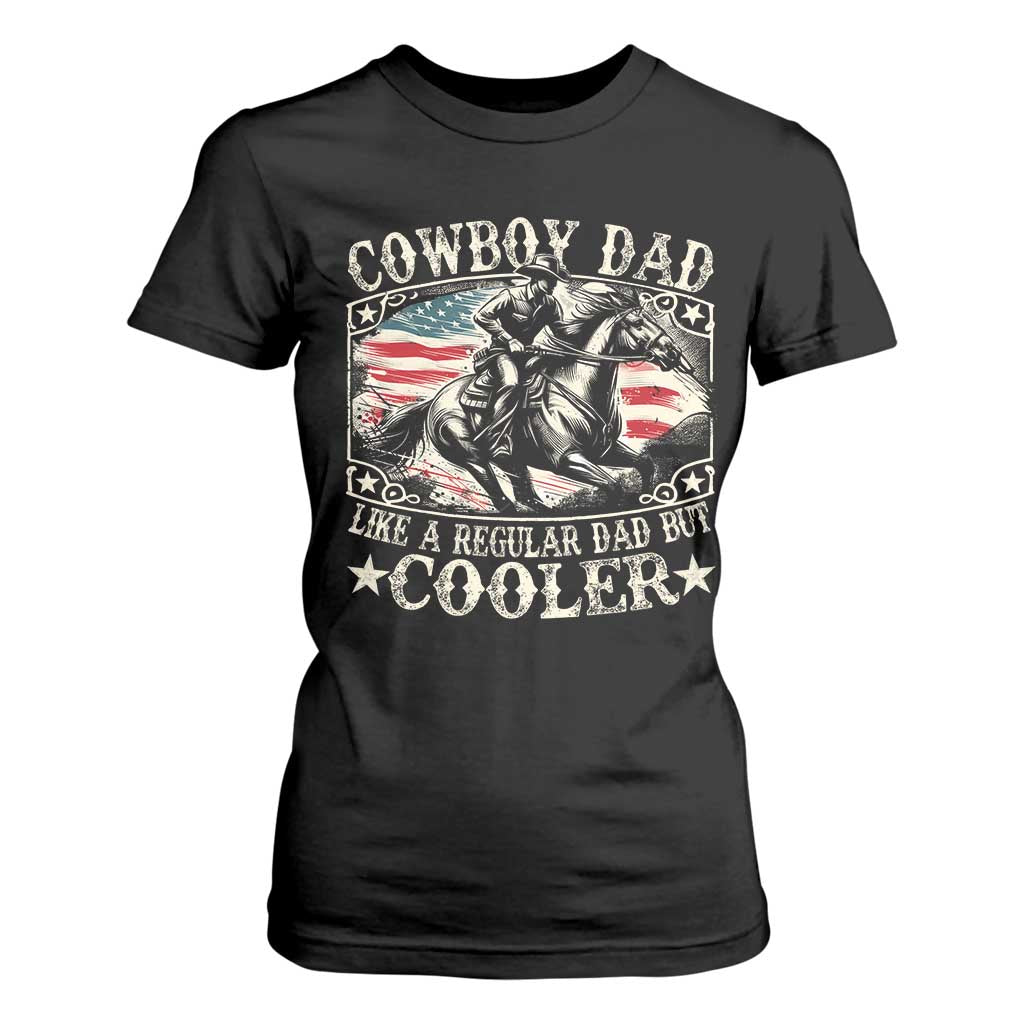 Funny Cowboy Dad Like A Regular Dad But Cooler T Shirt For Women Western Country Dad Fathers Day TS11 Black Print Your Wear