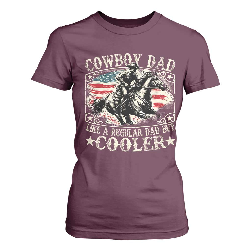 Funny Cowboy Dad Like A Regular Dad But Cooler T Shirt For Women Western Country Dad Fathers Day TS11 Maroon Print Your Wear