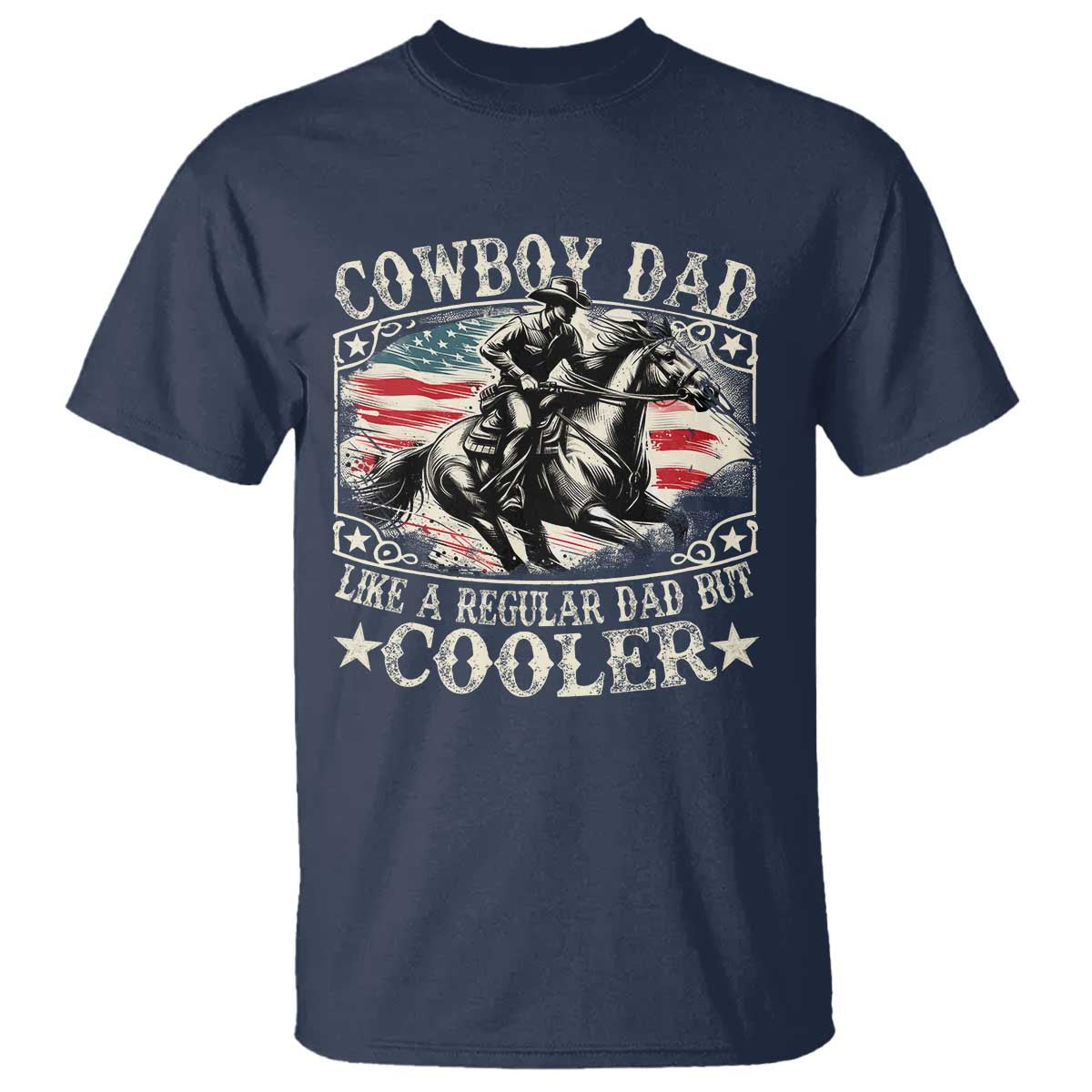 Funny Cowboy Dad Like A Regular Dad But Cooler T Shirt Western Country Dad Fathers Day TS11 Navy Print Your Wear