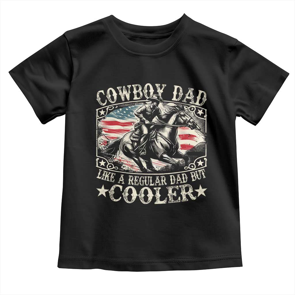 Funny Cowboy Dad Like A Regular Dad But Cooler Toddler T Shirt Western Country Dad Father's Day TS11 Black Print Your Wear
