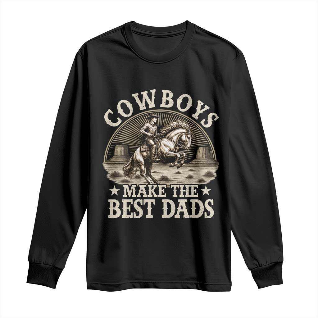 Funny Cowboys Make The Best Dads Long Sleeve Shirt Western Country Fathers Day TS11 Black Print Your Wear