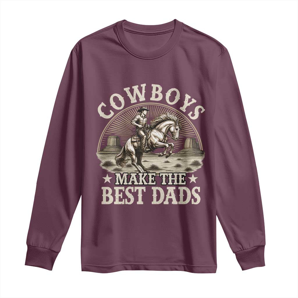 Funny Cowboys Make The Best Dads Long Sleeve Shirt Western Country Fathers Day TS11 Maroon Print Your Wear