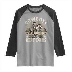 Funny Cowboys Make The Best Dads Raglan Shirt Western Country Father's Day TS11 Sport Gray Black Print Your Wear
