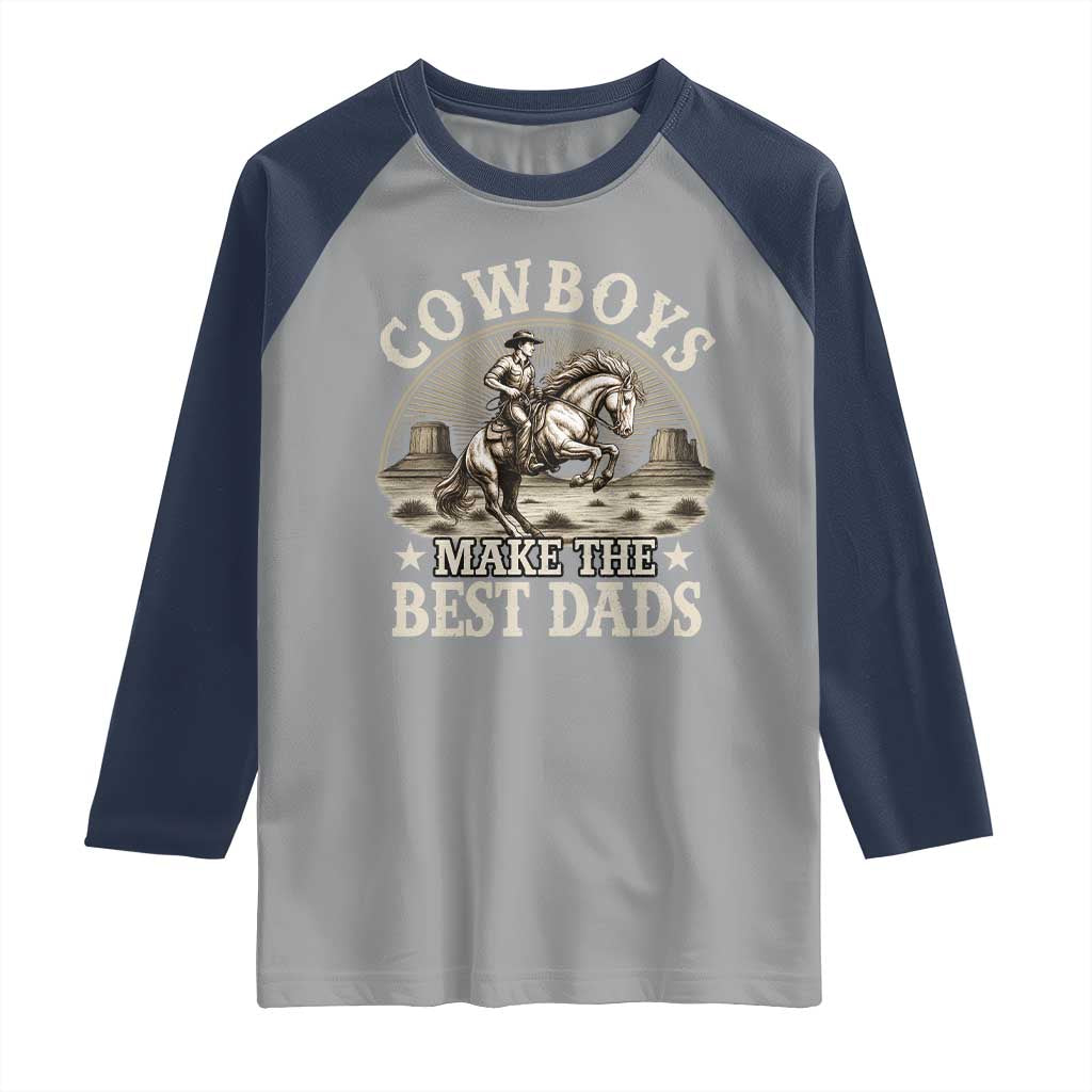 Funny Cowboys Make The Best Dads Raglan Shirt Western Country Father's Day TS11 Sport Gray Navy Print Your Wear
