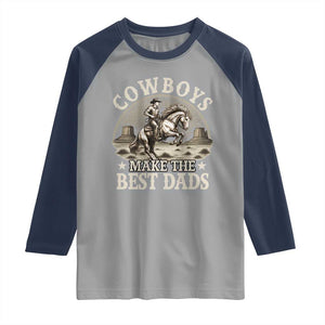 Funny Cowboys Make The Best Dads Raglan Shirt Western Country Father's Day TS11 Sport Gray Navy Print Your Wear