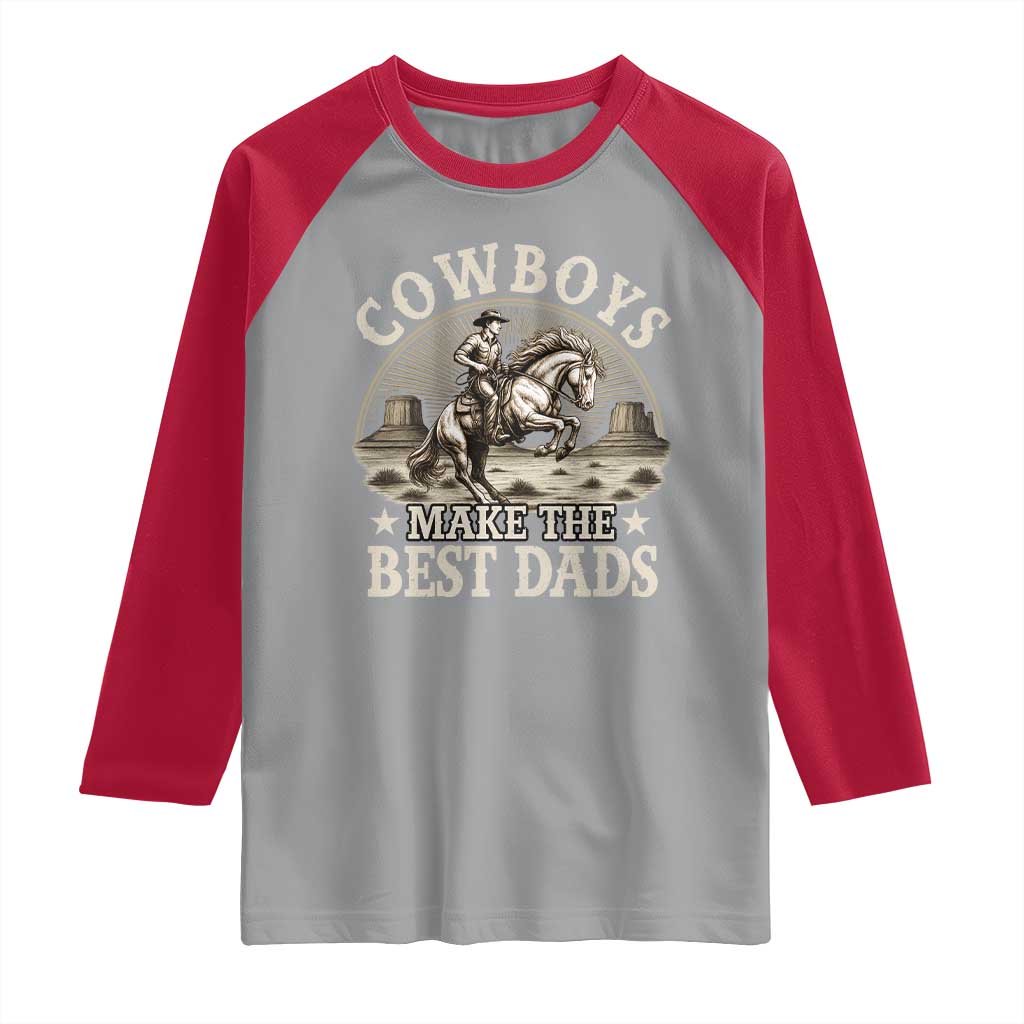 Funny Cowboys Make The Best Dads Raglan Shirt Western Country Father's Day TS11 Sport Gray Red Print Your Wear