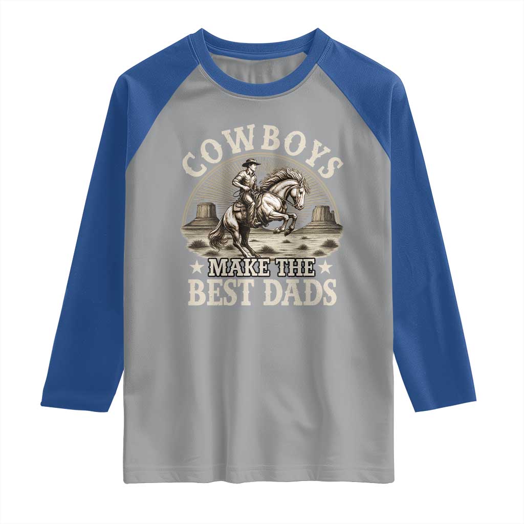 Funny Cowboys Make The Best Dads Raglan Shirt Western Country Father's Day TS11 Sport Gray Royal Print Your Wear