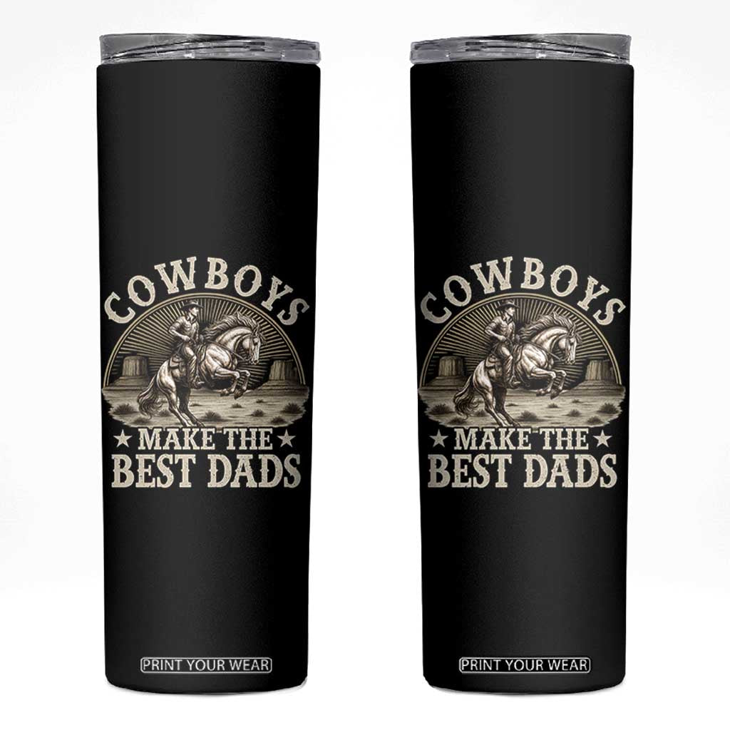 Funny Cowboys Make The Best Dads Skinny Tumbler Western Country Fathers Day TS11 Black Print Your Wear
